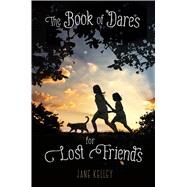 The Book of Dares for Lost Friends by Kelley, Jane, 9781250079831