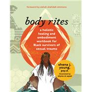 body rites a holistic healing and embodiment workbook for Black survivors of sexual trauma by young, shena j; Simmons, Aishah Shahidah; Sayed, Shyma El, 9781324019831