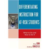 Differentiating Instruction for At-Risk Students What to Do and How to Do It by Dunn, Rita; Honigsfeld, Andrea, 9781578869831