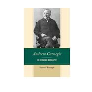 Andrew Carnegie An Economic Biography by Bostaph, Samuel, 9780739189832