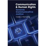 Communication and Human Rights Towards Communicative Justice by Hamelink, Cees J., 9780745649832