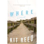 Where A Novel by Reed, Kit, 9780765379832