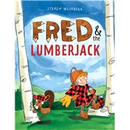 Fred & the Lumberjack by Weinberg, Steven, 9781481429832