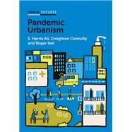 Pandemic Urbanism Infectious Diseases on a Planet of Cities by Ali, S. Harris; Connolly, Creighton; Keil, Roger, 9781509549832