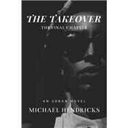 The Take Over The Final Chapter by Hendricks, Michael, 9781667889832