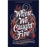 When We Caught Fire by Godbersen, Anna, 9780062679833
