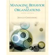 Managing Behavior in Organizations by Greenberg, Jerald, 9780132729833