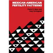 Mexican American Fertility Patterns by Bean, Frank D.; Swicegood, Gray, 9780292739833