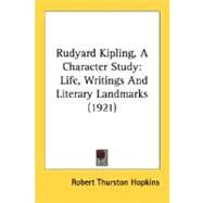Rudyard Kipling, a Character Study : Life, Writings and Literary Landmarks (1921) by Hopkins, Robert Thurston, 9780548799833