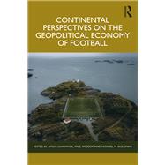Continental Perspectives on the Geopolitical Economy of Football by , 9781032879833