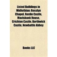 Listed Buildings in Midlothian : Rosslyn Chapel, Roslin Castle, Mavisbank House, Crichton Castle, Borthwick Castle, Newbattle Abbey by , 9781155709833