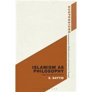 Islamism as Philosophy Decolonial Horizons by Sayyid, S.; Mohaghegh, Jason Bahbak; Stone, Lucian, 9781472509833