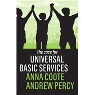 The Case for Universal Basic Services by Coote, Anna; Percy, Andrew, 9781509539833