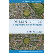 Dublin, 1910-1940 Shaping the city and suburbs by McManus, Ruth, 9781846829833