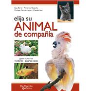 Elija su animal de compa��a. Gatos Perros Roedores P�jaros Peces by Guy Barat; Florence Desachy; Mich�le Ferm�-Fradin; Claude Vast, 9788431529833