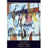 EXPLORING HUMAN COMMUNICATION by DeWine, Sue; Gibson, Melissa K.; Smith, Matthew J., 9780195329834