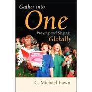 Gather into One : Praying and Singing Globally by Hawn, C. Michael, 9780802809834
