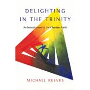Delighting in the Trinity by Reeves, Michael, 9780830839834