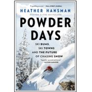 Powder Days Ski Bums, Ski Towns, and the Future of Chasing Snow by Hansman, Heather, 9781335429834