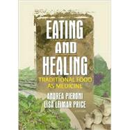 Eating and Healing: Traditional Food As Medicine by Pieroni; Andrea, 9781560229834