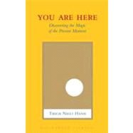 You Are Here Discovering the Magic of the Present Moment by Hanh, Thich Nhat; Kohn, Sherab Chdzin, 9781590309834