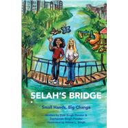 Selah's Bridge Small Hands, Big Change by Ponder, Zion Singh; Ponder, Zephaniah Singh, 9781734019834