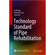 Technology Standard of Pipe Rehabilitation by Lu Wang; Chunwen Yan; Junyu Xu, 9789813349834