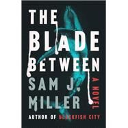 The Blade Between by Sam J. Miller, 9780062969835