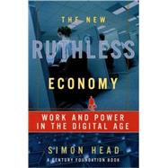 The New Ruthless Economy Work and Power in the Digital Age by Head, Simon, 9780195179835
