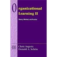Organizational Learning II Theory, Method, and Practice by Argyris, Chris; Schon, David A., 9780201629835