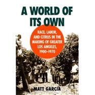 A World of Its Own by Garcia, Matt, 9780807849835
