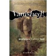 Vanished! Explorers Forever Lost by Balkan, Evan L., 9780897329835