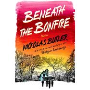 Beneath the Bonfire Stories by Butler, Nickolas, 9781250039835