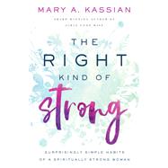 The Right Kind of Strong by Kassian, Mary A., 9781400209835
