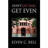 Don't Get Mad, Get Even by Bell, Elvin C., 9781436329835