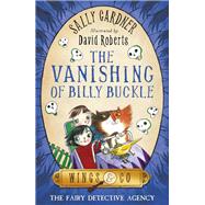 The Vanishing of Billy Buckle by Sally Gardner, 9781444009835