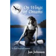 On Wings of Dreams: A Soul-Inspired Memoir by Johnson, Jan, 9781452549835