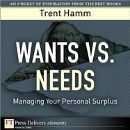 Wants vs. Needs: Managing Your Personal Surplus by Hamm, Trent A., 9780132489836