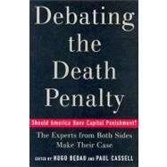 Debating the Death Penalty Should America Have Capital Punishment? The Experts on Both Sides Make Their Best Case by Bedau, Hugo Adam; Cassell, Paul G., 9780195169836