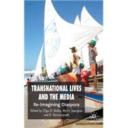 Transnational Lives and the Media Re-Imagining Diasporas by Bailey, Olga G.; Georgiou, Myria; Harindranath, R., 9780230019836