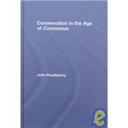 Conservation in the Age of Consensus by Pendlebury; John, 9780415249836