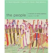 The People A History of Native America, Volume 1: To 1861 by Edmunds, R. David; Hoxie, Frederick E.; Salisbury, Neal, 9780618369836
