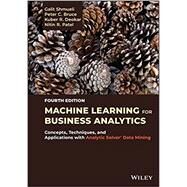 Machine Learning for Business Analytics Concepts, Techniques, and Applications with Analytic Solver Data Mining by Shmueli, Galit; Bruce, Peter C.; Deokar, Kuber R.; Patel, Nitin R., 9781119829836