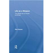 Life as a Weapon: The Global Rise of Suicide Bombings by Hassan; Riaz, 9781138019836