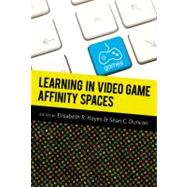 Learning in Video Game Affinity Spaces by Hayes, Elisabeth R.; Duncan, Sean C., 9781433109836