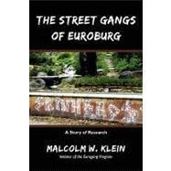 The Street Gangs of Euroburg: A Story of Research by Klein, Malcolm W., 9781440109836