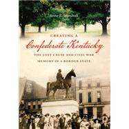 Creating a Confederate Kentucky by Marshall, Anne E., 9781469609836
