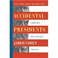 Accidental Presidents Eight Men Who Changed America by Cohen, Jared, 9781501109836