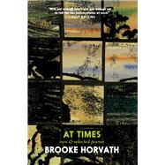 At Times New and Selected Poems by Horvath, Brooke, 9781609809836