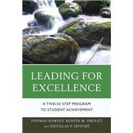 Leading for Excellence A Twelve Step Program to Student Achievement by Harvey, Thomas R.; Drolet, Bonita M.; DeVore, Douglas P., 9781610489836